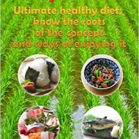 『The Japanese food I would like to know more about: Ultimate healthy diet, know the roots of the concept and ways of enjoying it (English Edition)』